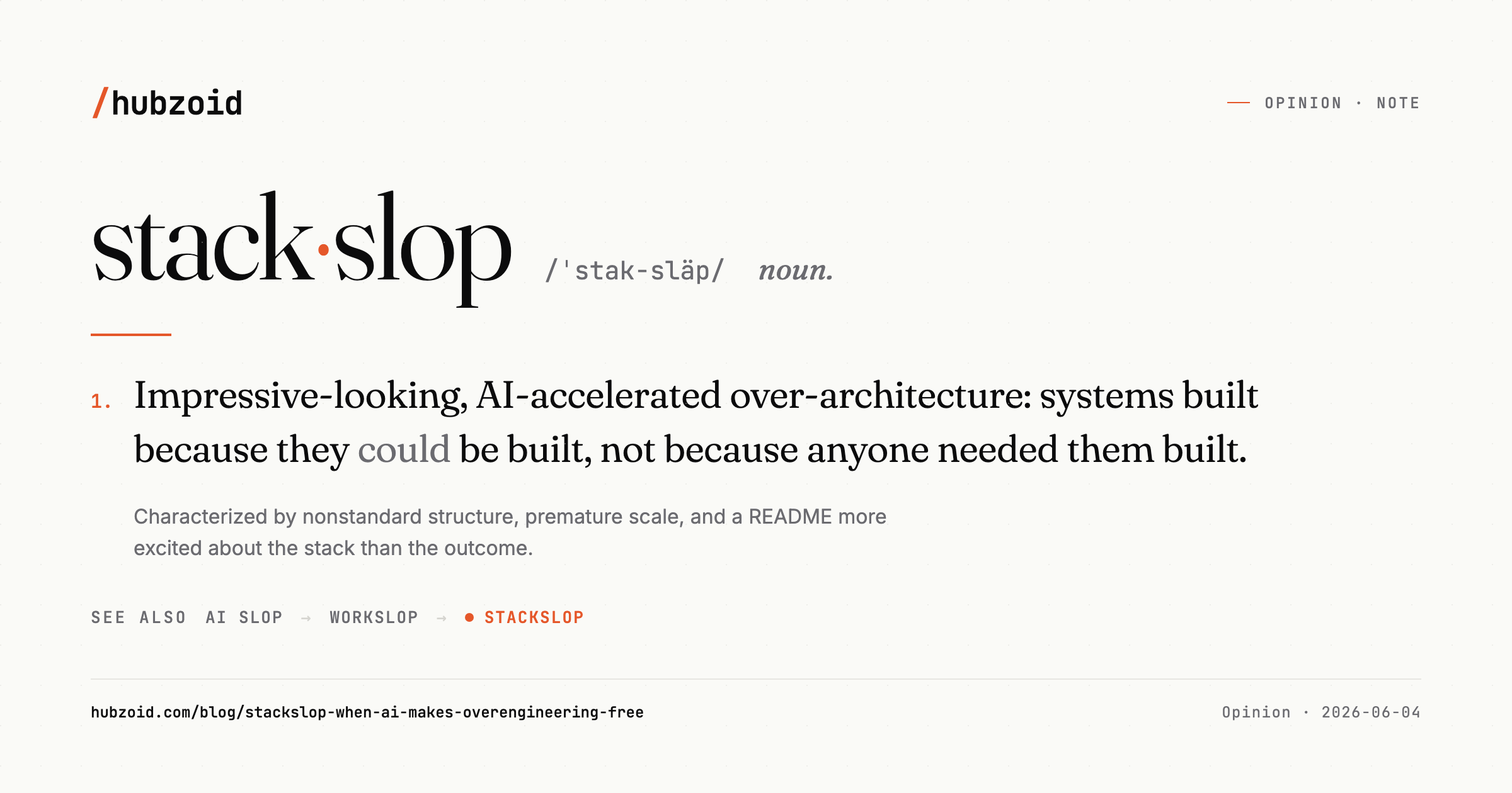 A dictionary entry defining stackslop, noun: impressive-looking, AI-accelerated over-architecture: systems built because they could be built, not because anyone needed them built. Lineage: ai slop, workslop, stackslop.